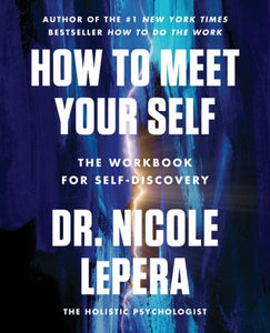 How to Meet Your Self: An Inspirational Self-Help Workbook