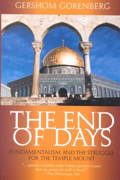 The End of Days: Fundamentalism and the Struggle for the Temple Mount (Revised)