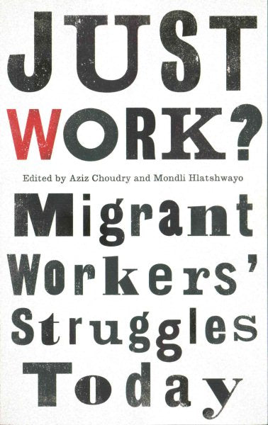 Just Work?: Migrant Workers' Struggles Today