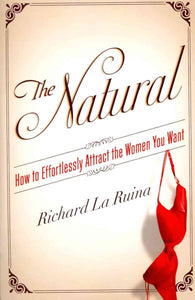 The Natural: How to Effortlessly Attract the Women You Want