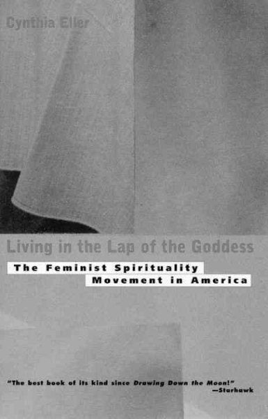 Living In The Lap of Goddess: The Feminist Spirituality Movement in America