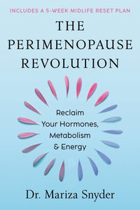 The Perimenopause Revolution: Reclaim Your Hormones, Metabolism & Energy