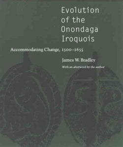 Evolution of the Onondaga Iroquois: Accommodating Change, 1500-1655