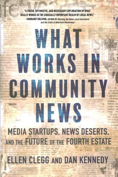 What Works in Community News: Media Startups, News Deserts, and the Future of the Fourth Estate