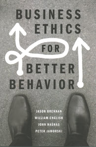 Business Ethics for Better Behavior