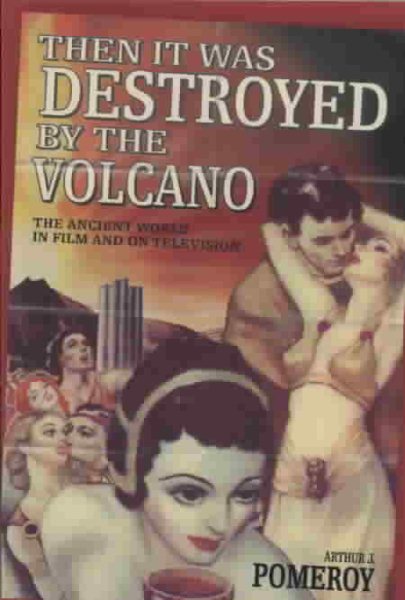 'Then it Was Destroyed by the Volcano': The Ancient World in Film and on Television