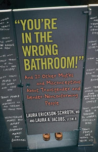 "You're in the Wrong Bathroom!": And 20 Other Myths and Misconceptions About Transgender and Gender-NonconformingPeople