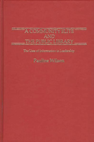 A Community Elite and the Public Library: The Uses of Information in Leadership