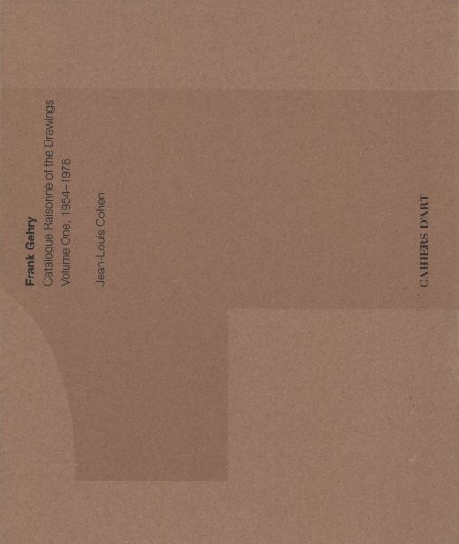 Frank Gehry: Catalogue Raisonné of the Drawings Volume One, 1954-1978