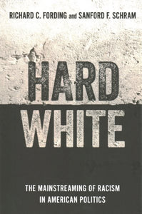 Hard White: The Mainstreaming of Racism in American Politics