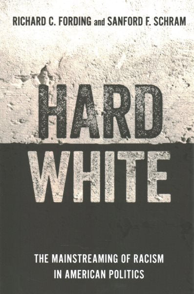 Hard White: The Mainstreaming of Racism in American Politics