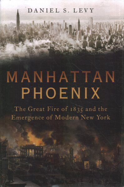 Manhattan Phoenix: The Great Fire of 1835 and the Emergence of Modern New York