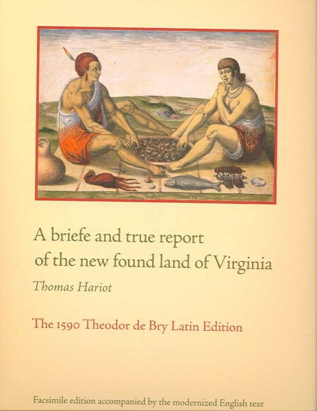 A Briefe and True Report of the New Found Land of Virginia: The 1590 Theodor de Bry Latin Edition