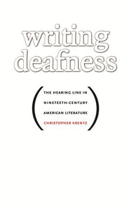 Writing Deafness: The Hearing Line in Nineteenth-Century American Literature