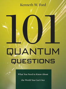 101 Quantum Questions: What You Need to Know about the World You Can't See