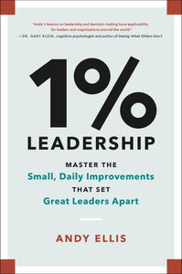 1% Leadership: Master the Small, Daily Improvements That Set Great Leaders Apart