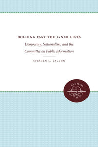 Holding Fast the Inner Lines: Democracy, Nationalism, and the Committee on Public Information