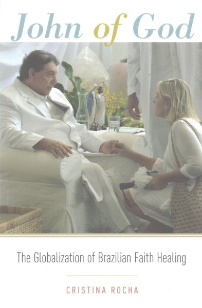 John of God: The Globalization of Brazilian Faith Healing
