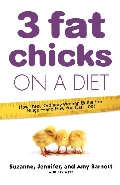 3 Fat Chicks on a Diet: How Three Ordinary Women Battle the Bulge: And How You Can Too!