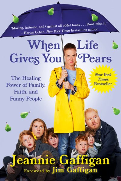 When Life Gives You Pears: The Healing Power of Family, Faith, and Funny People