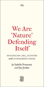 We Are 'Nature' Defending Itself: Entangling Art, Activism and Autonomous Zones
