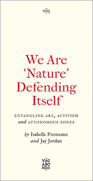 We Are 'Nature' Defending Itself: Entangling Art, Activism and Autonomous Zones