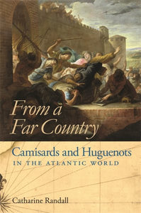 From a Far Country: Camisards and Huguenots in the Atlantic World