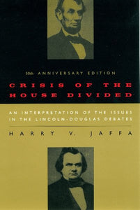 Crisis of the House Divided: An Interpretation of the Issues in the Lincoln-Douglas Debates, 50th Anniversary Edition (-50th Anniversary)