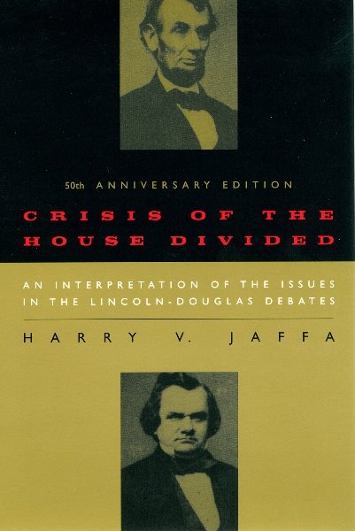 Crisis of the House Divided: An Interpretation of the Issues in the Lincoln-Douglas Debates, 50th Anniversary Edition (-50th Anniversary)
