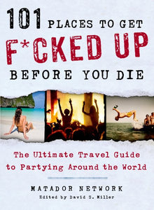 101 Places to Get F*cked Up Before You Die