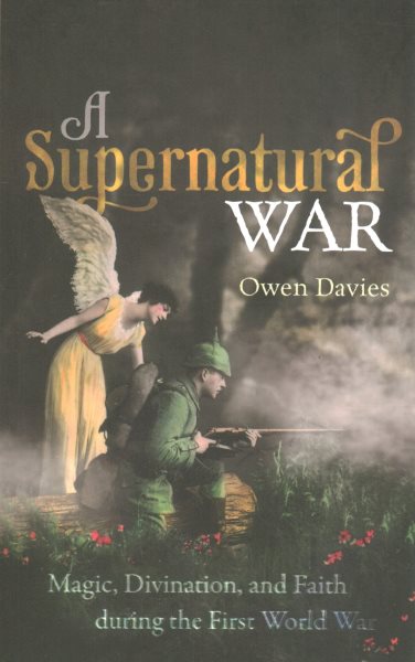 A Supernatural War: Magic, Divination, and Faith During the First World War