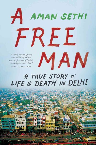A Free Man: A True Story of Life & Death in Delhi