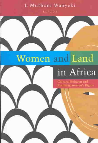Women and Land in Africa: Culture, Religion and Realizing Women's Rights