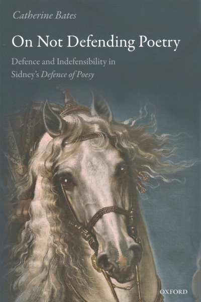 On Not Defending Poetry: Defence and Indefensibility in Sidney's Defence of Poesy
