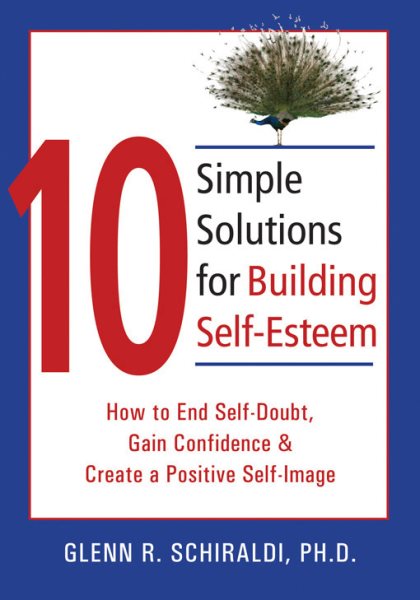 10 Simple Solutions for Building Self-Esteem: How to End Self-Doubt, Gain Confidence, & Create a Positive Self-Image