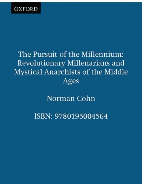 The Pursuit of the Millennium: Revolutionary Millenarians and Mystical Anarchists of the Middle Ages (Revised)