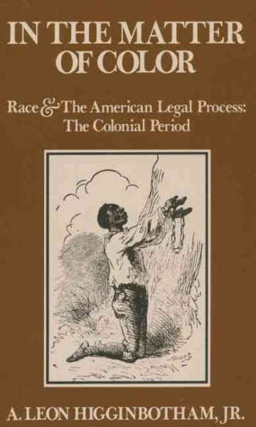 In the Matter of Color: Race and the American Legal Process 1: The Colonial Period (Revised)