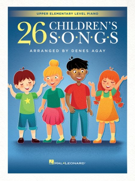 26 Children's Songs Arranged for Upper Elementary Level Piano by Denes Agay