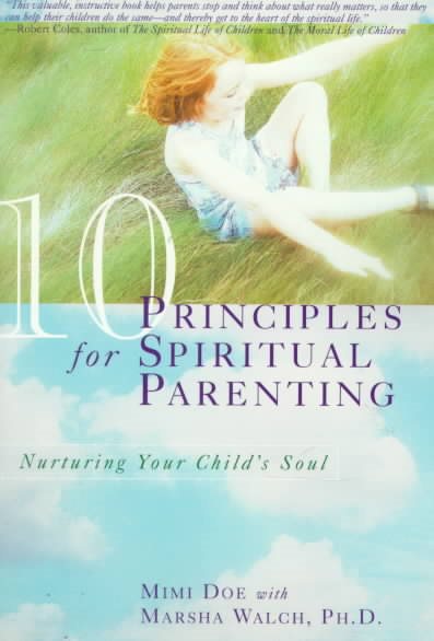 10 Principles for Spiritual Parenting: Nurturing Your Child's Soul