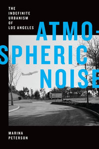 Atmospheric Noise: The Indefinite Urbanism of Los Angeles