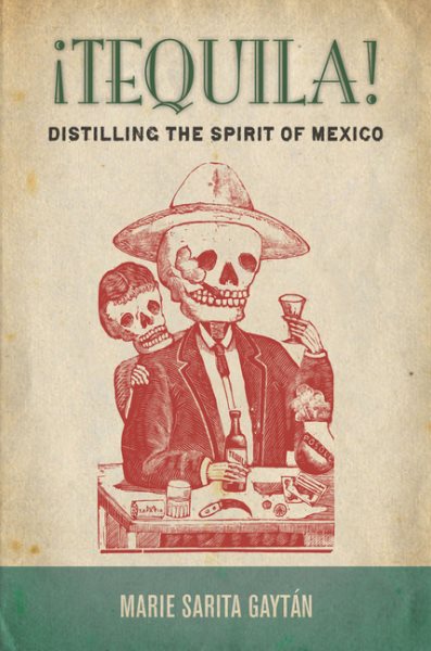 ?Tequila!: Distilling the Spirit of Mexico