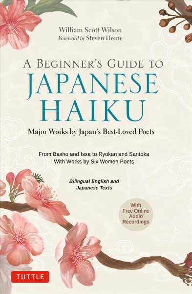 A Beginner's Guide to Japanese Haiku: Major Works by Japan's Best-Loved Poets - From Basho and Issa to Ryokan and Santoka, with Works by Six Women Poets