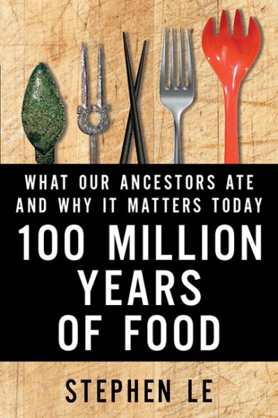 100 Million Years Of Food: What Our Ancestors Ate and Why It Matters Today