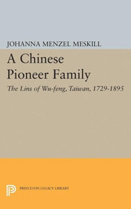 A Chinese Pioneer Family: The Lins of Wu-Feng, Taiwan, 1729-1895