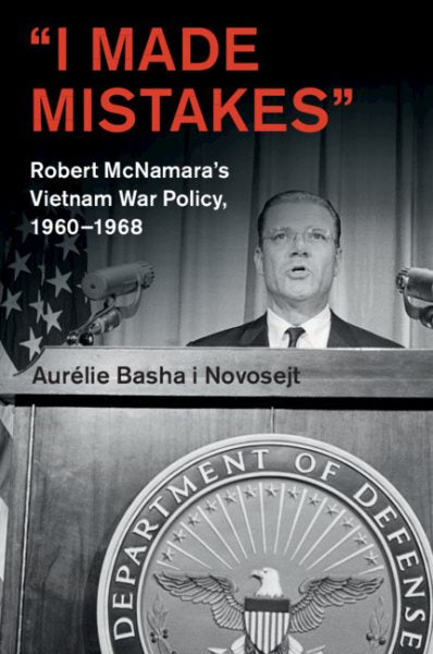 'I Made Mistakes': Robert McNamara's Vietnam War Policy, 1960-1968