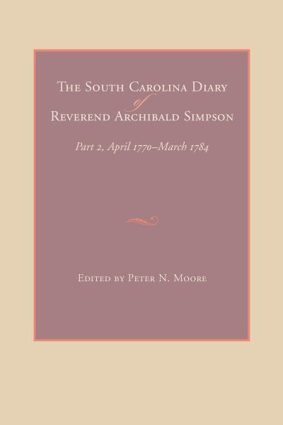 The South Carolina Diary of Reverend Archibald Simpson: Part 2, April 1770-March 1784