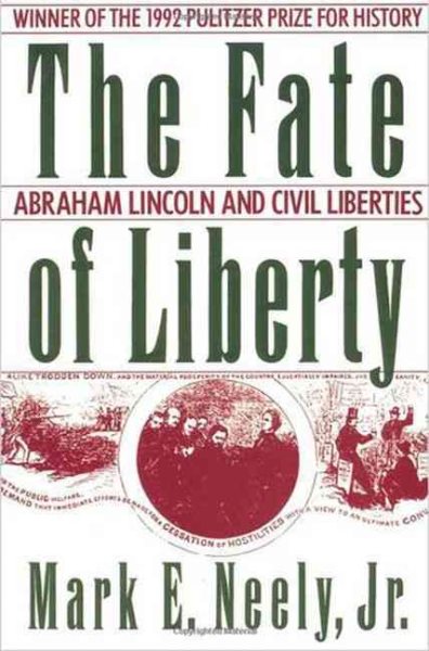 The Fate of Liberty: Abraham Lincoln and Civil Liberties