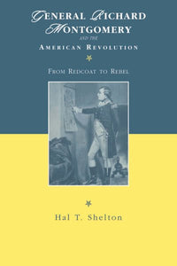 General Richard Montgomery and the American Revolution: From Redcoat to Rebel (Revised)