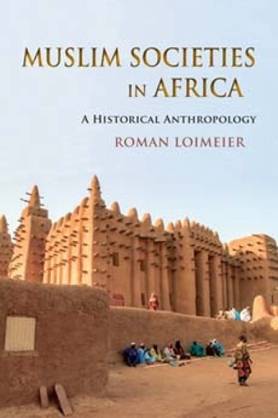Muslim Societies in Africa: A Historical Anthropology