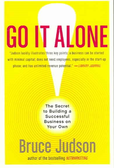 Go It Alone!: The Secret to Building a Successful Business on Your Own